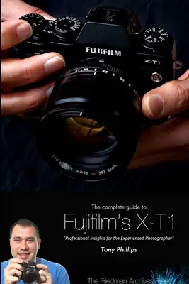 Kompletny przewodnik po aparacie Fujifilm X-T1 (wydanie czarno-białe) - The Complete Guide to Fujifilm's X-T1 Camera (B&W Edition)