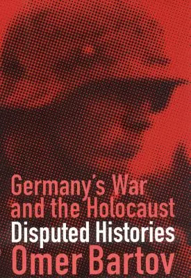 Niemiecka wojna i Holokaust: Sporne historie - Germany's War and the Holocaust: Disputed Histories