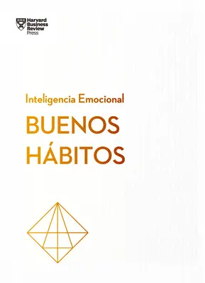 Buenos Hbitos. Serie Inteligencia Emocional HBR (Dobre nawyki Edycja hiszpańska) - Buenos Hbitos. Serie Inteligencia Emocional HBR (Good Habits Spanish Edition)