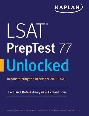 LSAT PrepTest 77 Unlocked: Ekskluzywne dane, analizy i wyjaśnienia dotyczące egzaminu LSAT z grudnia 2015 r. - LSAT PrepTest 77 Unlocked: Exclusive Data, Analysis & Explanations for the December 2015 LSAT