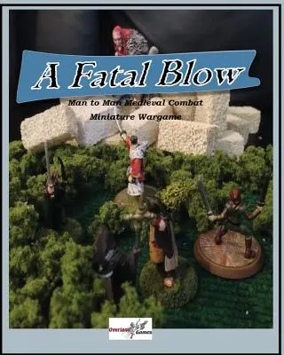 Śmiertelny cios: Średniowieczna gra bitewna człowiek kontra człowiek - A Fatal Blow: Man To Man Medieval Combat Miniature Game