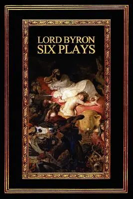 Lord Byron: Sześć sztuk - Lord Byron: Six Plays