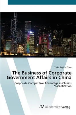 Biznes korporacyjnych spraw rządowych w Chinach - The Business of Corporate Government Affairs in China