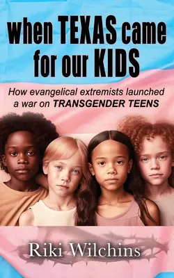 Kiedy Teksas przyszedł po nasze dzieci: Jak ewangeliczni ekstremiści rozpoczęli wojnę z TRANSGENDER TEENS - When Texas Came for Our Kids: How evangelical extremists launched a war on TRANSGENDER TEENS