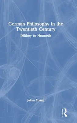 Filozofia niemiecka w XX wieku: Od Diltheya do Honnetha - German Philosophy in the Twentieth Century: Dilthey to Honneth