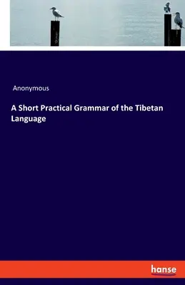 Krótka praktyczna gramatyka języka tybetańskiego - A Short Practical Grammar of the Tibetan Language