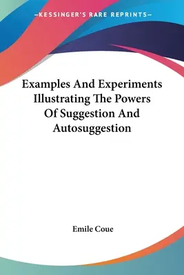 Przykłady i eksperymenty ilustrujące moc sugestii i autosugestii - Examples And Experiments Illustrating The Powers Of Suggestion And Autosuggestion