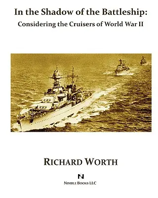 W cieniu pancernika: Rozważania o krążownikach II wojny światowej - In the Shadow of the Battleship: Considering the Cruisers of World War II