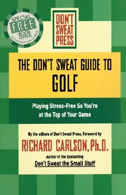 Przewodnik po grze w golfa: Bezstresowa gra na najwyższym poziomie - The Don't Sweat Guide to Golf: Playing Stress-Free So You're at the Top of Your Game