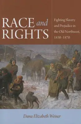 Rasa i prawa: Walka z niewolnictwem i uprzedzeniami na Starym Północnym Zachodzie, 1830-1870 - Race and Rights: Fighting Slavery and Prejudice in the Old Northwest, 1830-1870