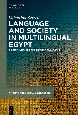 Język, społeczeństwo i ideologie w wielojęzycznym Egipcie: Arabski i berberyjski w oazie Siwa - Language, Society and Ideologies in Multilingual Egypt: Arabic and Berber in the Siwa Oasis