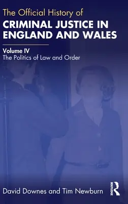 Oficjalna historia wymiaru sprawiedliwości w sprawach karnych w Anglii i Walii: Tom IV: Polityka prawa i porządku - The Official History of Criminal Justice in England and Wales: Volume IV: The Politics of Law and Order