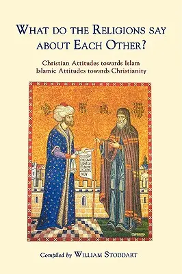 Co religie mówią o sobie nawzajem? Postawy chrześcijan wobec islamu; Postawy islamu wobec chrześcijaństwa - What Do the Religions Say about Each Other?: Christian Attitudes Towards Islam; Islamic Attitudes Towards Christianity