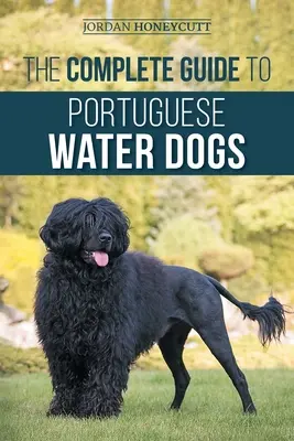 Kompletny przewodnik po portugalskich psach wodnych: wybór, wychowanie, szkolenie, socjalizacja, karmienie i miłość do nowego psa wodno-lądowego - The Complete Guide to Portuguese Water Dogs: Choosing, Raising, Training, Socializing, Feeding, and Loving Your New PWD