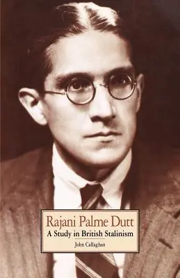 Rajani Palme Dutt: Studium brytyjskiego stalinizmu - Rajani Palme Dutt: A Study in British Stalinism