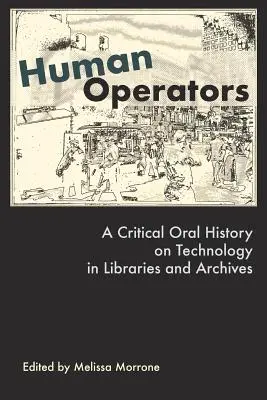 Ludzcy operatorzy: Krytyczna historia mówiona na temat technologii w bibliotekach i archiwach - Human Operators: A Critical Oral History on Technology in Libraries and Archives