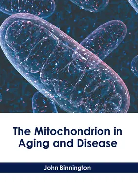 Mitochondrium w starzeniu się i chorobach - The Mitochondrion in Aging and Disease