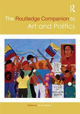 The Routledge Companion to Art and Politics (Przewodnik po sztuce i polityce) - The Routledge Companion to Art and Politics