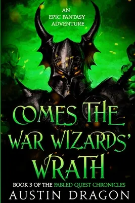 Nadchodzi gniew czarnoksiężników: Fabled Quest Chronicles (Book 3): Epicka przygoda fantasy - Comes the War Wizards' Wrath: Fabled Quest Chronicles (Book 3): An Epic Fantasy Adventure