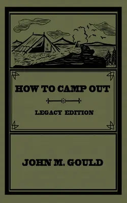 How To Camp Out (Legacy Edition): Oryginalny klasyczny podręcznik na temat biwakowania, bushcraftu i rekreacji na świeżym powietrzu - How To Camp Out (Legacy Edition): The Original Classic Handbook On Camping, Bushcraft, And Outdoors Recreation