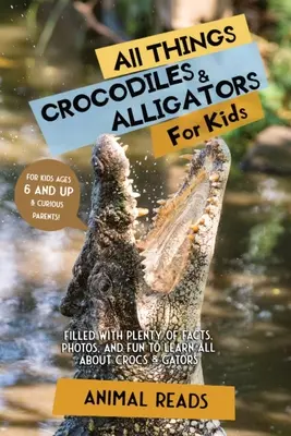 Wszystko o krokodylach i aligatorach dla dzieci: Mnóstwo faktów, zdjęć i zabawy, aby dowiedzieć się wszystkiego o krokodylach i aligatorach - All Things Crocodiles & Alligators For Kids: Filled With Plenty of Facts, Photos, and Fun to Learn all About Crocs & Gators