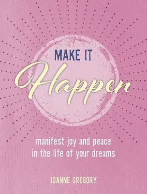 Make It Happen: Manifestuj radość i pokój w życiu swoich marzeń - Make It Happen: Manifest Joy and Peace in the Life of Your Dreams