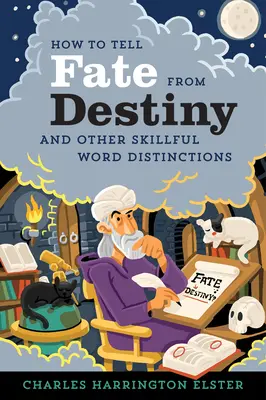 Jak odróżnić los od przeznaczenia: I inne umiejętne rozróżnianie słów - How to Tell Fate from Destiny: And Other Skillful Word Distinctions