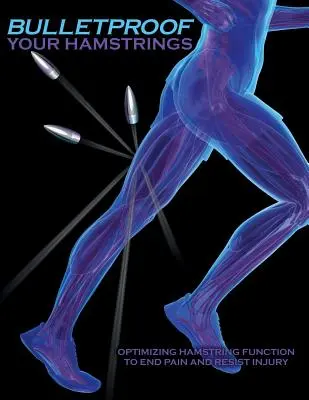 Kuloodporne ścięgna podkolanowe: Optymalizacja funkcji ścięgna podkolanowego w celu wyeliminowania bólu i odporności na kontuzje - Bulletproof Your Hamstrings: Optimizing Hamstring Function to End Pain and Resist Injury