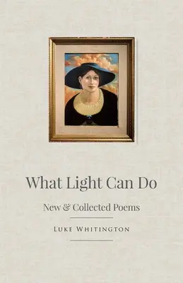 What Light Can Do: Nowe i zebrane wiersze - What Light Can Do: New & Collected Poems