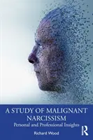 Studium złośliwego narcyzmu: Spostrzeżenia osobiste i zawodowe - A Study of Malignant Narcissism: Personal and Professional Insights