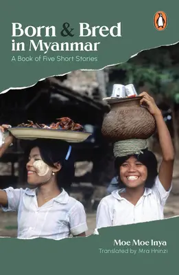 Born and Bred in Myanmar: Książka z pięcioma krótkimi opowiadaniami - Born and Bred in Myanmar: A Book of Five Short Stories