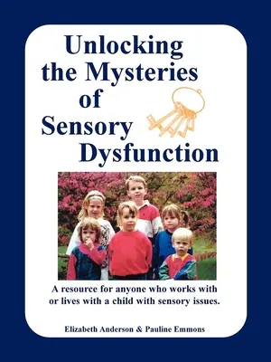 Odkrywanie tajemnic dysfunkcji sensorycznych: Poradnik dla każdego, kto pracuje lub mieszka z dzieckiem z zaburzeniami sensorycznymi - Unlocking the Mysteries of Sensory Dysfunction: A Resource for Anyone Who Works With, or Lives With, a Child with Sensory Issues