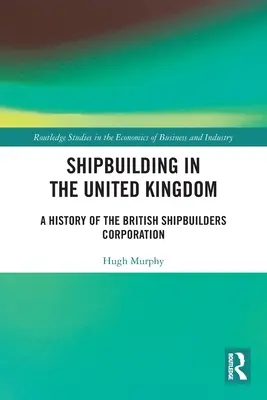 Przemysł stoczniowy w Wielkiej Brytanii: Historia brytyjskiej korporacji stoczniowców - Shipbuilding in the United Kingdom: A History of the British Shipbuilders Corporation