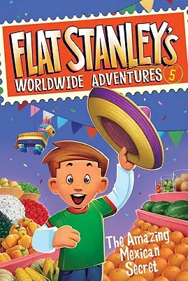 Światowe przygody płaskiego Stanleya #5: Niesamowity meksykański sekret - Flat Stanley's Worldwide Adventures #5: The Amazing Mexican Secret