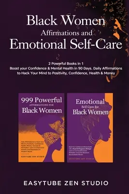 Black Women Affirmations and Emotional Self Care: 2 potężne książki w 1 Zwiększ swoją pewność siebie i zdrowie psychiczne w 90 dni. Codzienne afirmacje, aby zhakować Y - Black Women Affirmations and Emotional Self Care: 2 Powerful Books in 1 Boost Your Confidence & Mental Health in 90 Days. Daily Affirmations to Hack Y