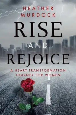 Powstań i raduj się: Podróż transformacji serca dla kobiet - Rise and Rejoice: A Heart Transformation Journey for Women