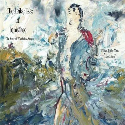 The Lake Isle of Innisfree: Pieśń wędrującego Aengusa - The Lake Isle of Innisfree: The Song of Wandering Aengus