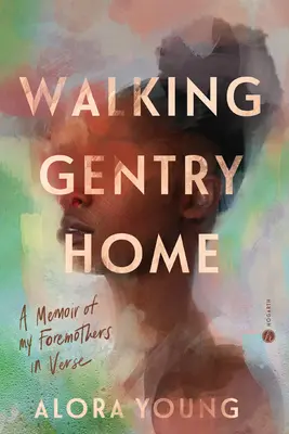 Walking Gentry Home: Wspomnienie o moich przodkach w wierszu - Walking Gentry Home: A Memoir of My Foremothers in Verse