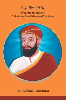 C.J. Beschi SJ (Veeramamunivar) misjonarz, tamilski uczony i teolog - C.J. Beschi SJ (Veeramamunivar) A Missionary, Tamil Scholar, and Theologian