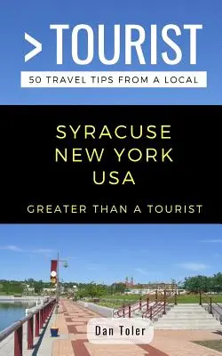 Greater Than a Tourist - Syracuse Nowy Jork USA: 50 porad podróżniczych od miejscowych - Greater Than a Tourist- Syracuse New York USA: 50 Travel Tips from a Local