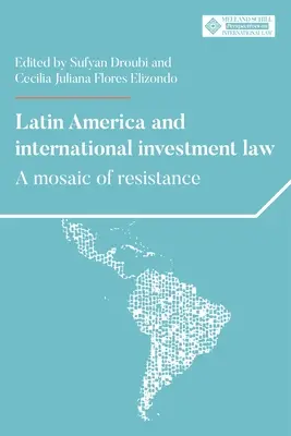 Ameryka Łacińska i międzynarodowe prawo inwestycyjne: Mozaika oporu - Latin America and International Investment Law: A Mosaic of Resistance