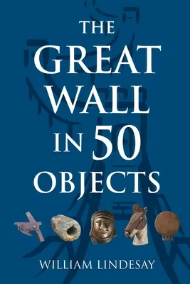 Wielki Mur w 50 przedmiotach - The Great Wall in 50 Objects