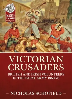Wiktoriańscy krzyżowcy: Brytyjscy i irlandzcy ochotnicy w armii papieskiej 1860-70 - Victorian Crusaders: British and Irish Volunteers in the Papal Army 1860-70