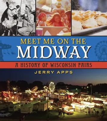 Meet Me on the Midway: Historia targów w Wisconsin - Meet Me on the Midway: A History of Wisconsin Fairs