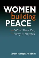 Kobiety budujące pokój - co robią, dlaczego to ma znaczenie - Women Building Peace - What They Do, Why it Matters