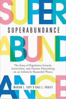 Superobfitość: Historia wzrostu populacji, innowacji i ludzkiego rozkwitu na nieskończenie obfitej planecie - Superabundance: The Story of Population Growth, Innovation, and Human Flourishing on an Infinitely Bountiful Planet