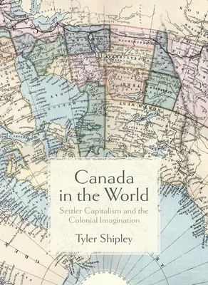 Kanada w świecie: Kapitalizm osadniczy i kolonialna wyobraźnia - Canada in the World: Settler Capitalism and the Colonial Imagination