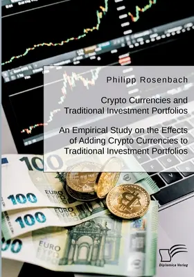 Kryptowaluty i tradycyjne portfele inwestycyjne. Empiryczne badanie skutków dodania kryptowalut do tradycyjnych portfeli inwestycyjnych - Crypto Currencies and Traditional Investment Portfolios. An Empirical Study on the Effects of Adding Crypto Currencies to Traditional Investment Portf