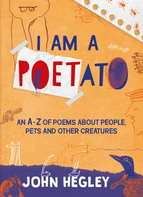 I Am a Poetato: A-Z wierszy o ludziach, zwierzętach domowych i innych stworzeniach - I Am a Poetato: An A-Z of Poems about People, Pets and Other Creatures