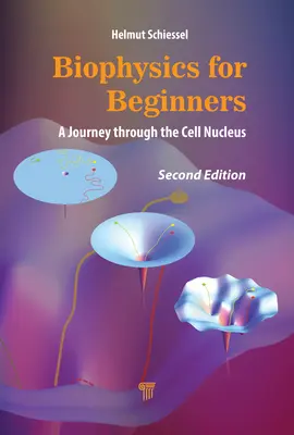 Biofizyka dla początkujących: Podróż przez jądro komórkowe - Biophysics for Beginners: A Journey through the Cell Nucleus